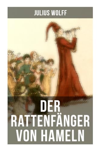 Der Rattenfänger von Hameln: Die bekannteste deutsche Sage von Musaicum Books